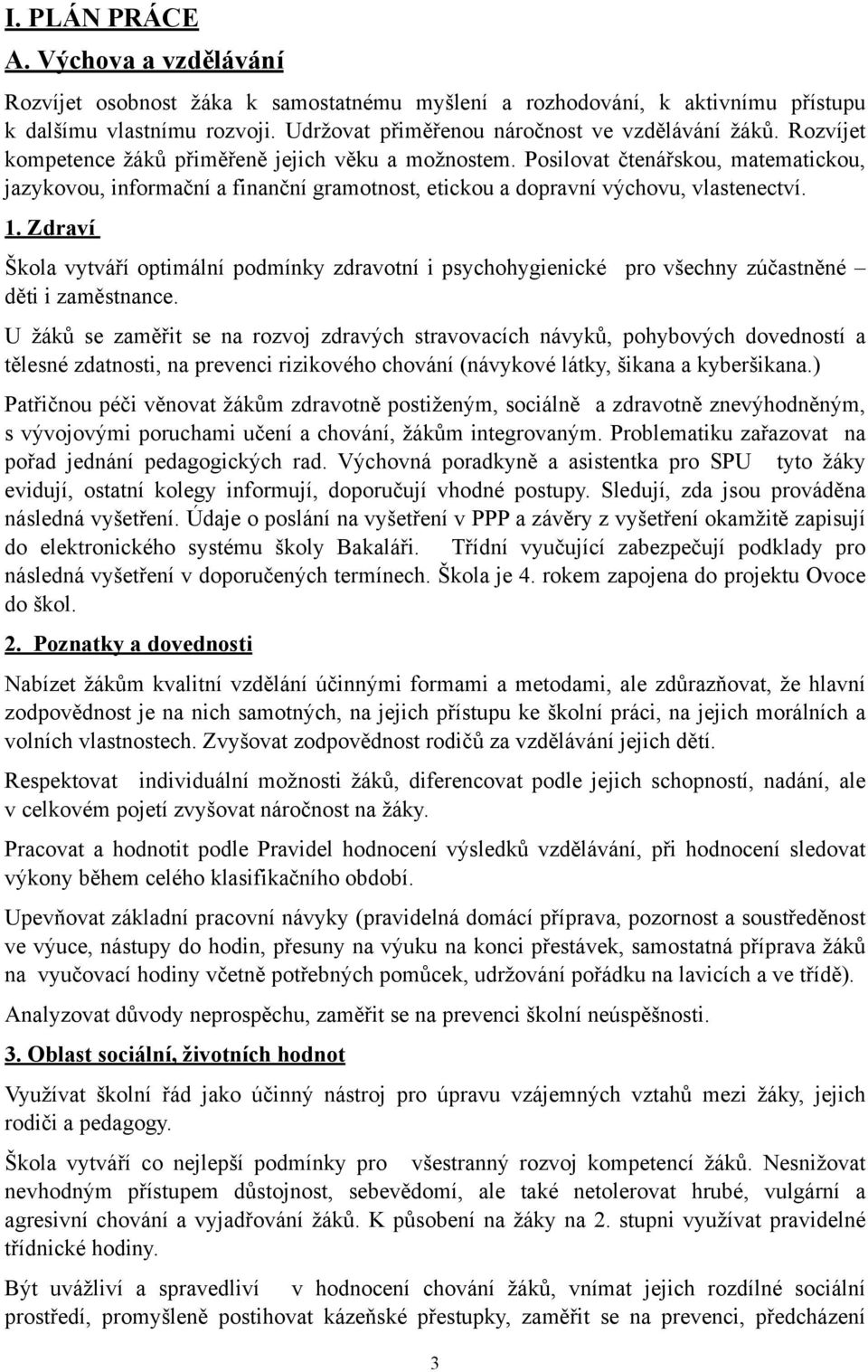 Zdraví Škola vytváří optimální podmínky zdravotní i psychohygienické pro všechny zúčastněné děti i zaměstnance.