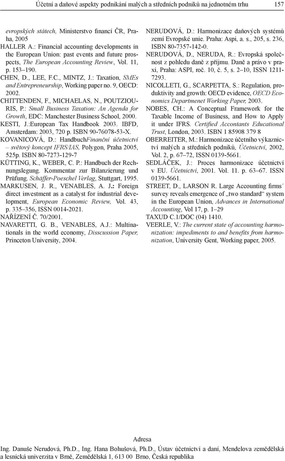 : Taxation, SMEs and Entrepreneurship, Working paper no. 9, OECD: 2002. CHITTENDEN, F., MICHAELAS, N., POUTZIOU- RIS, P.