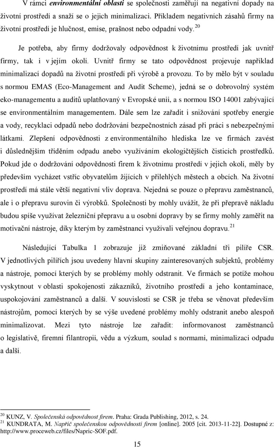 20 Je potřeba, aby firmy dodržovaly odpovědnost k životnímu prostředí jak uvnitř firmy, tak i v jejím okolí.