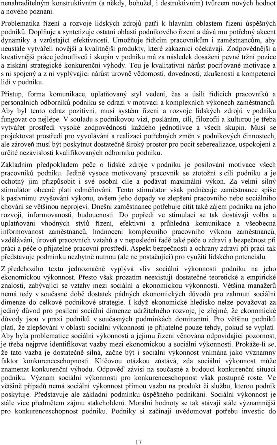 Doplňuje a syntetizuje ostatní oblasti podnikového řízení a dává mu potřebný akcent dynamiky a vzrůstající efektivnosti.