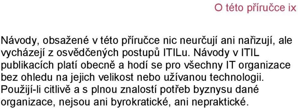 Návody v ITIL publikacích platí obecně a hodí se pro všechny IT organizace bez ohledu na