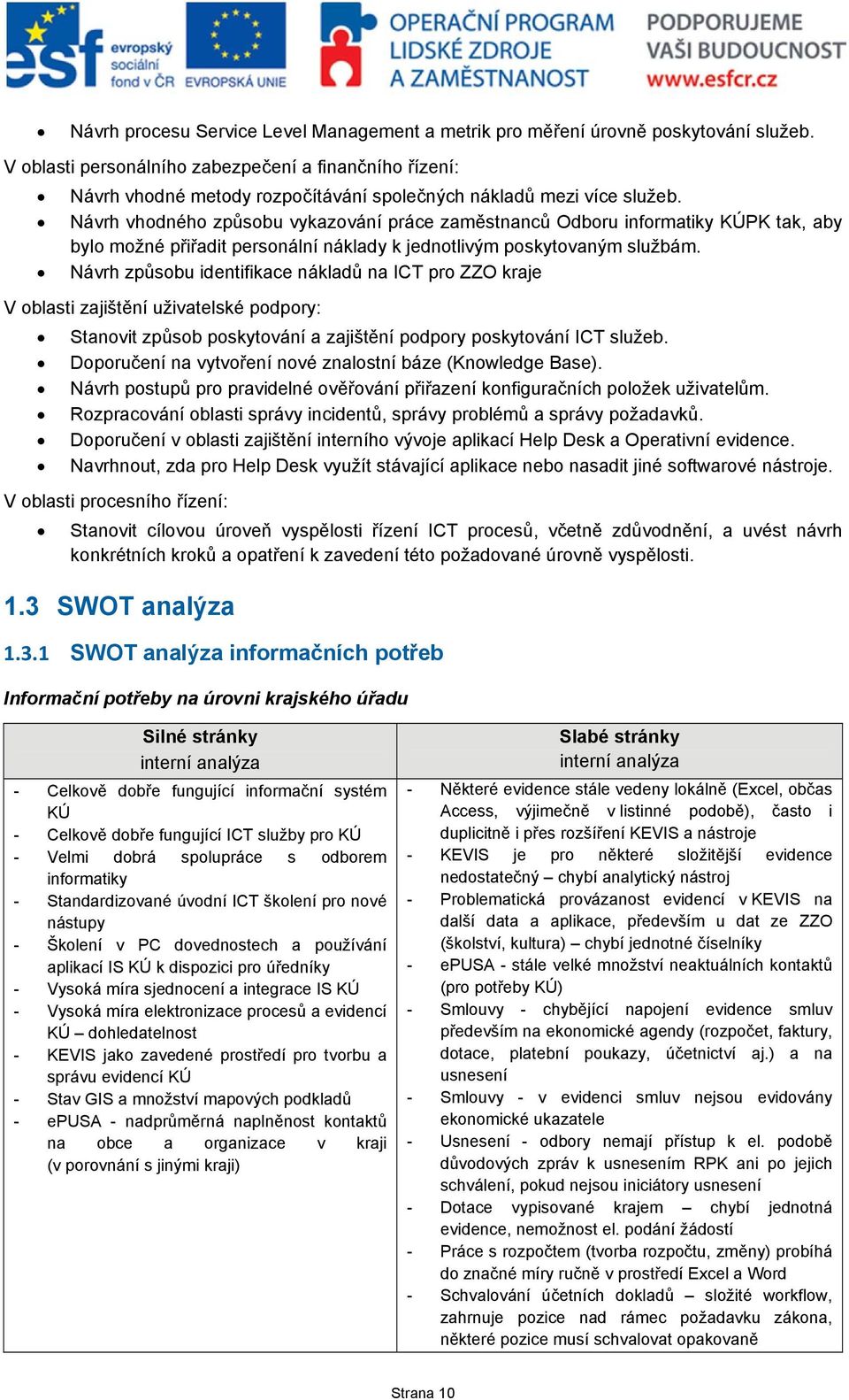 Návrh vhodného způsobu vykazování práce zaměstnanců Odboru informatiky KÚPK tak, aby bylo možné přiřadit personální náklady k jednotlivým poskytovaným službám.