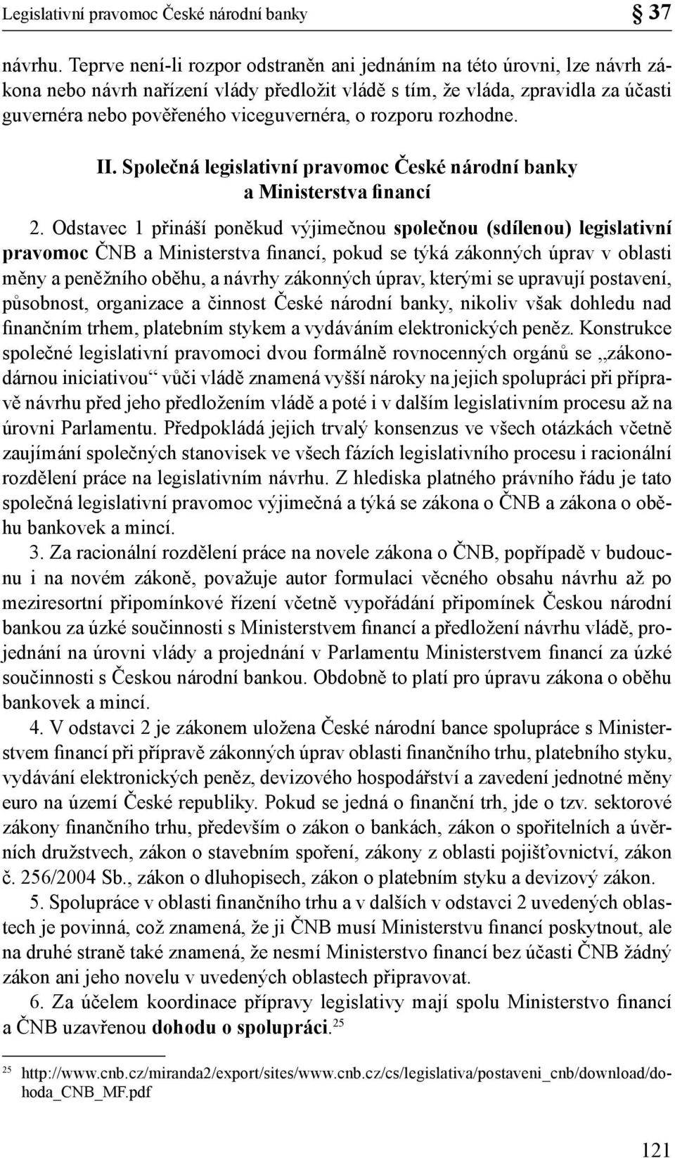 rozporu rozhodne. II. Společná legislativní pravomoc České národní banky a Ministerstva financí 2.