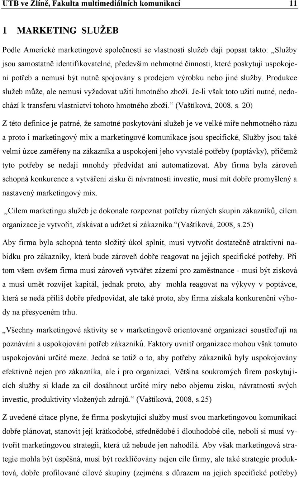 Je-li však toto uţití nutné, nedochází k transferu vlastnictví tohoto hmotného zboţí. (Vaštíková, 2008, s.