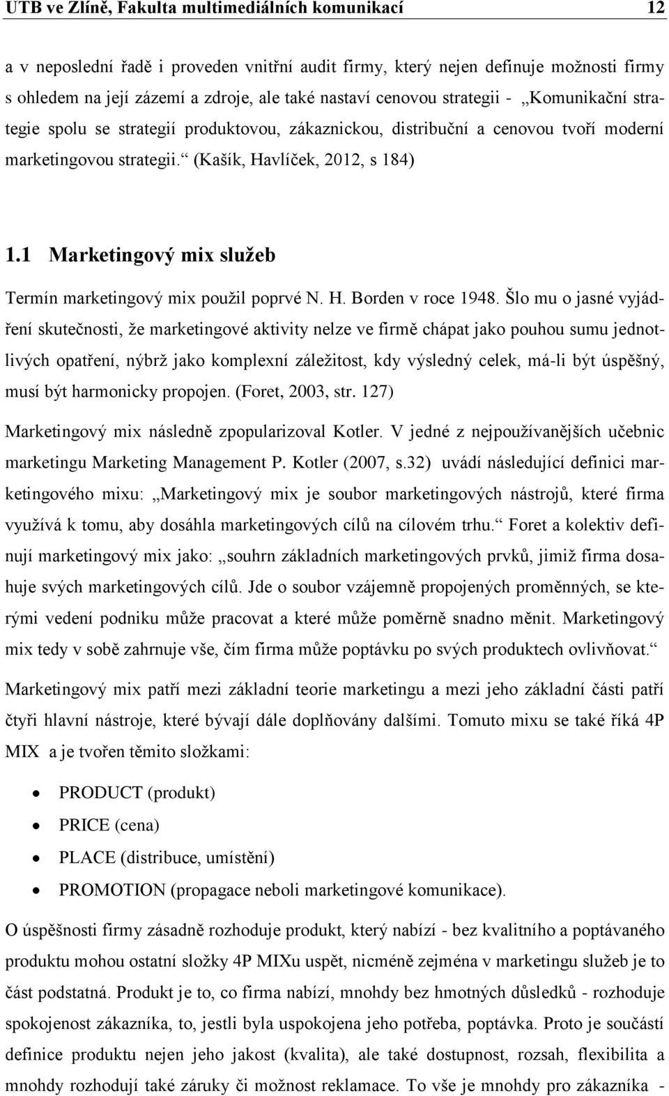 1 Marketingový mix služeb Termín marketingový mix pouţil poprvé N. H. Borden v roce 1948.