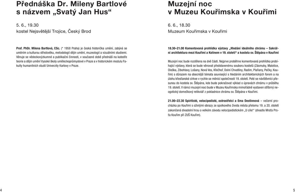 Věnuje se vědeckovýzkumné a publikační činnosti, v současné době přednáší na katedře teorie a dějin umění Vysoké školy uměleckoprůmyslové v Praze a v historickém modulu Fakulty humanitních studií