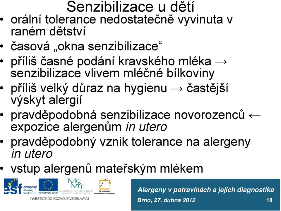 velký důraz na hygienu častější výskyt alergií pravděpodobná senzibilizace novorozenců expozice