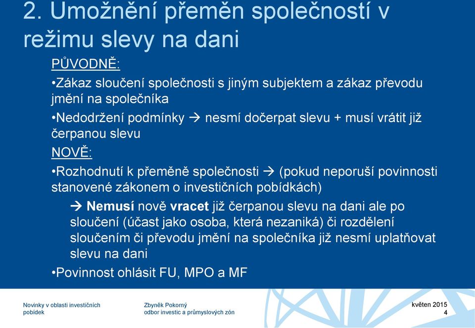 neporuší povinnosti stanovené zákonem o investičních pobídkách) Nemusí nově vracet již čerpanou slevu na dani ale po sloučení (účast