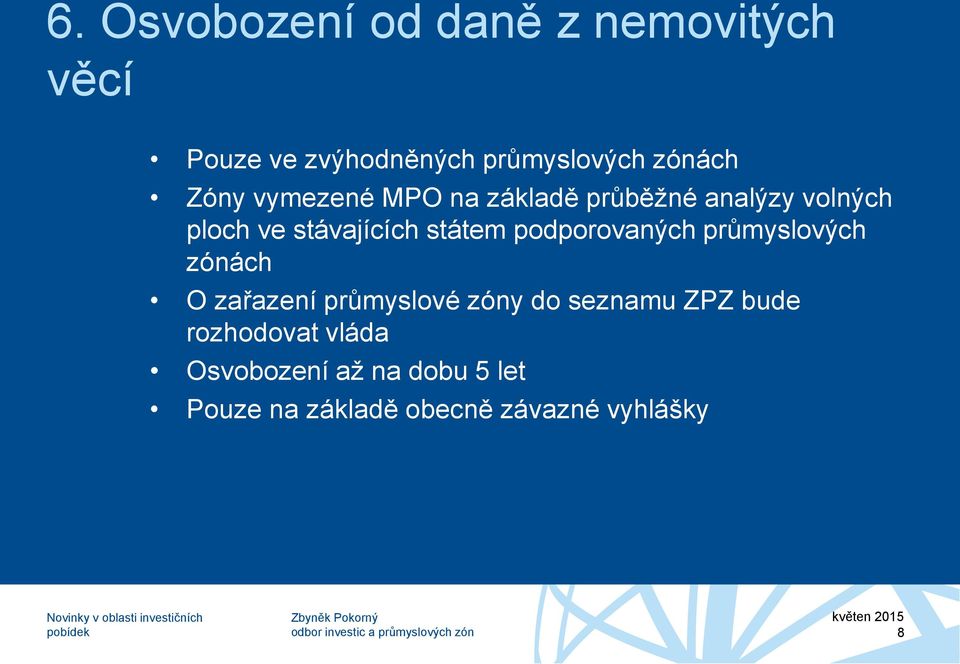 podporovaných průmyslových zónách O zařazení průmyslové zóny do seznamu ZPZ bude