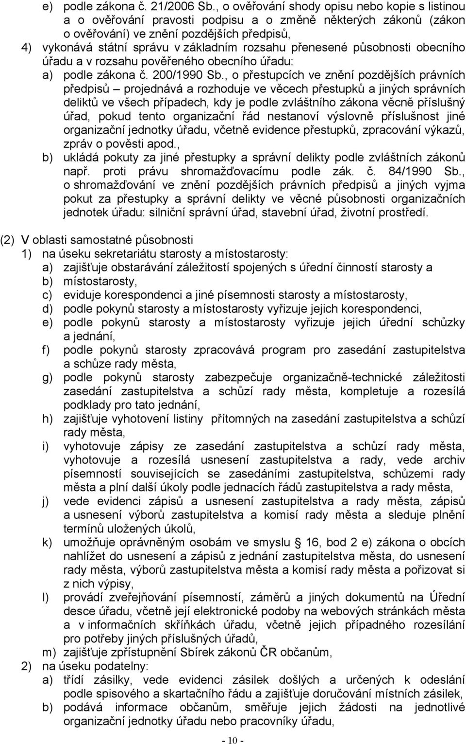 rozsahu přenesené působnosti obecního úřadu a v rozsahu pověřeného obecního úřadu: a) podle zákona č. 200/1990 Sb.