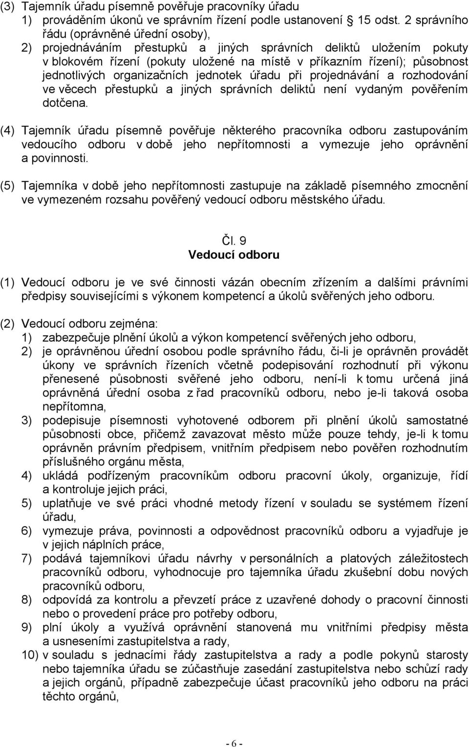 organizačních jednotek úřadu při projednávání a rozhodování ve věcech přestupků a jiných správních deliktů není vydaným pověřením dotčena.