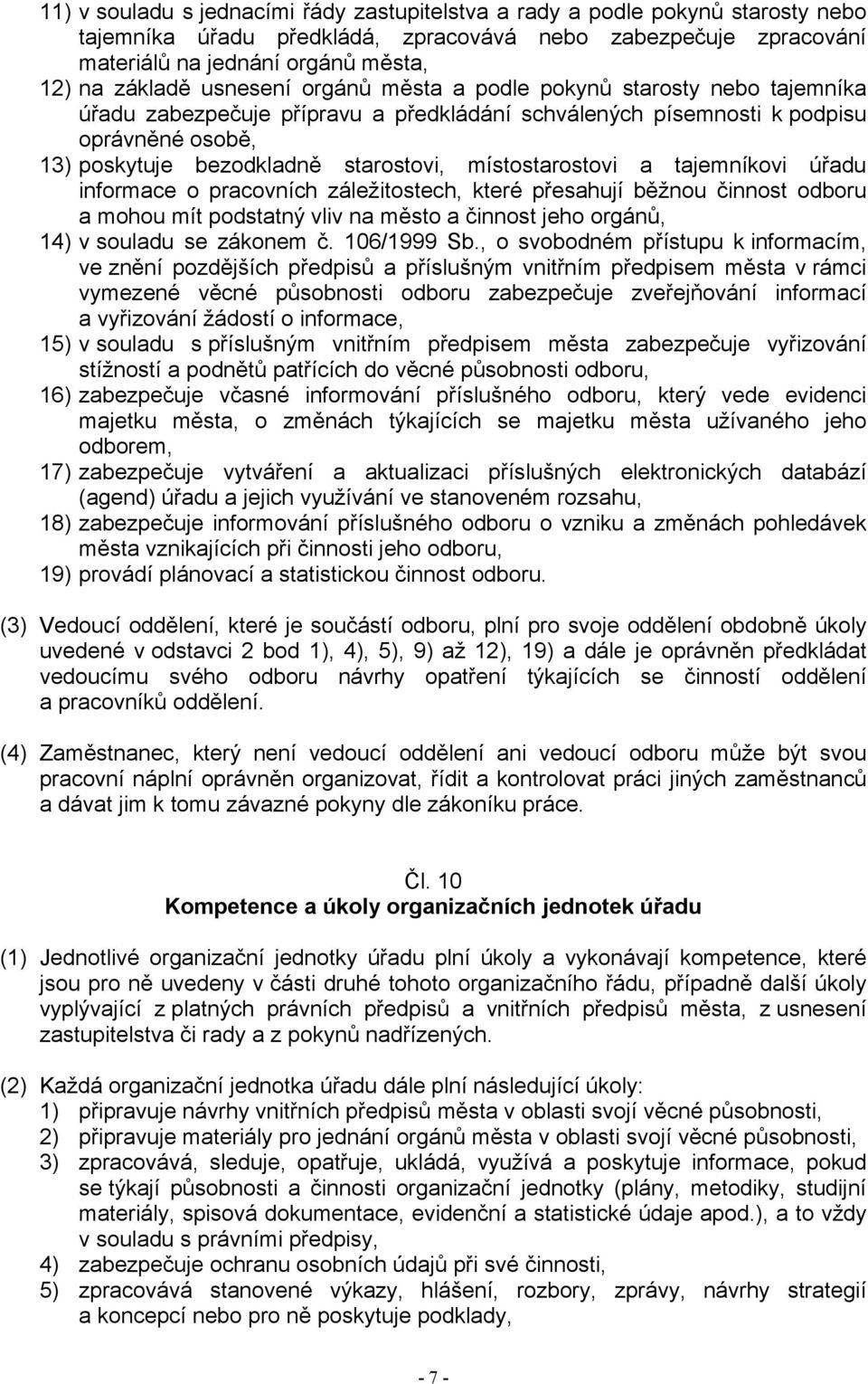 místostarostovi a tajemníkovi úřadu informace o pracovních záležitostech, které přesahují běžnou činnost odboru a mohou mít podstatný vliv na město a činnost jeho orgánů, 14) v souladu se zákonem č.