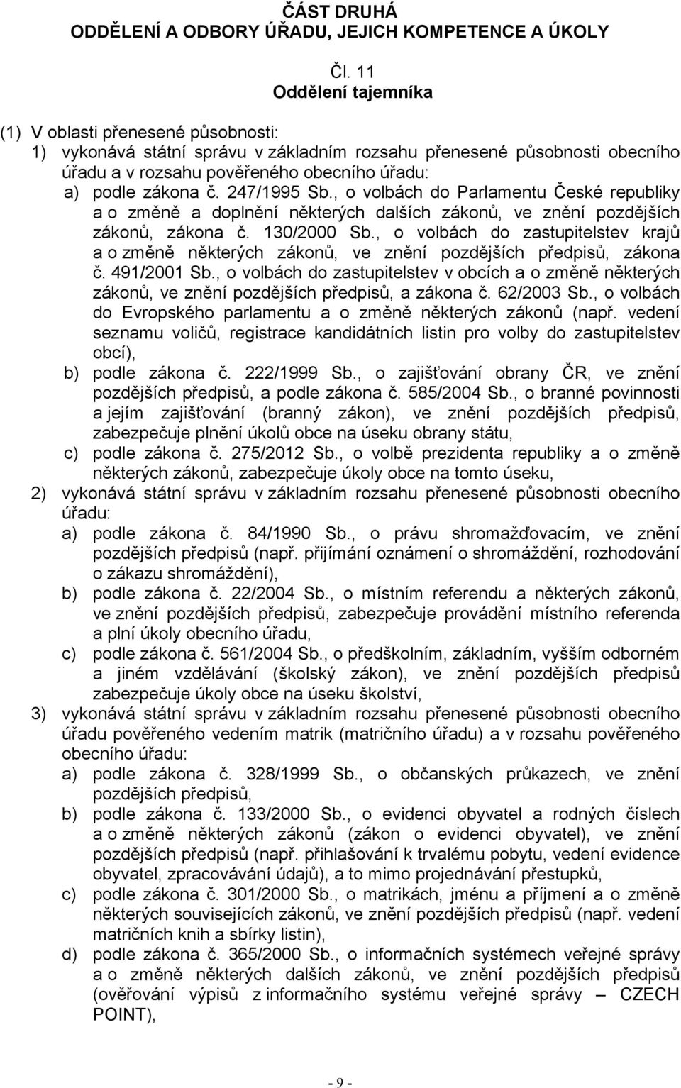 247/1995 Sb., o volbách do Parlamentu České republiky a o změně a doplnění některých dalších zákonů, ve znění pozdějších zákonů, zákona č. 130/2000 Sb.