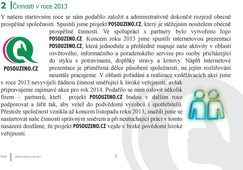 CZ, která jednoduše a přehledně mapuje naše aktivity v oblasti osvětového, informačního a poradenského servisu pro osoby přicházející do styku s potravinami, doplňky stravy a krmivy.