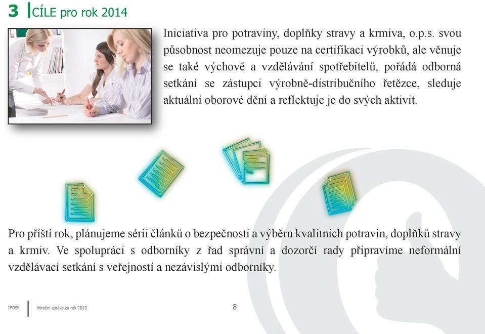 svou působnost neomezuje pouze na certifikaci výrobků, ale věnuje se také výchově a vzdělávání spotřebitelů, pořádá odborná setkání se zástupci