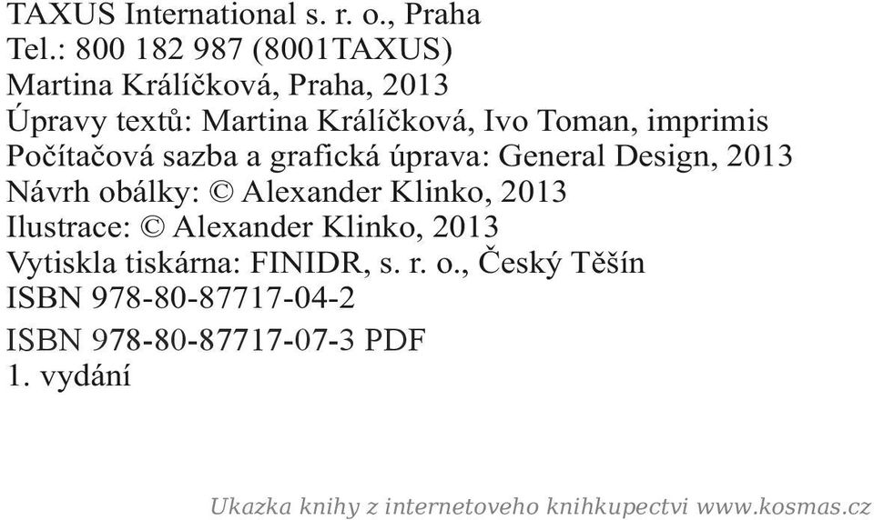 imprimis Počítačová sazba a grafická úprava: General Design, 2013 Návrh obálky: Alexander Klinko, 2013