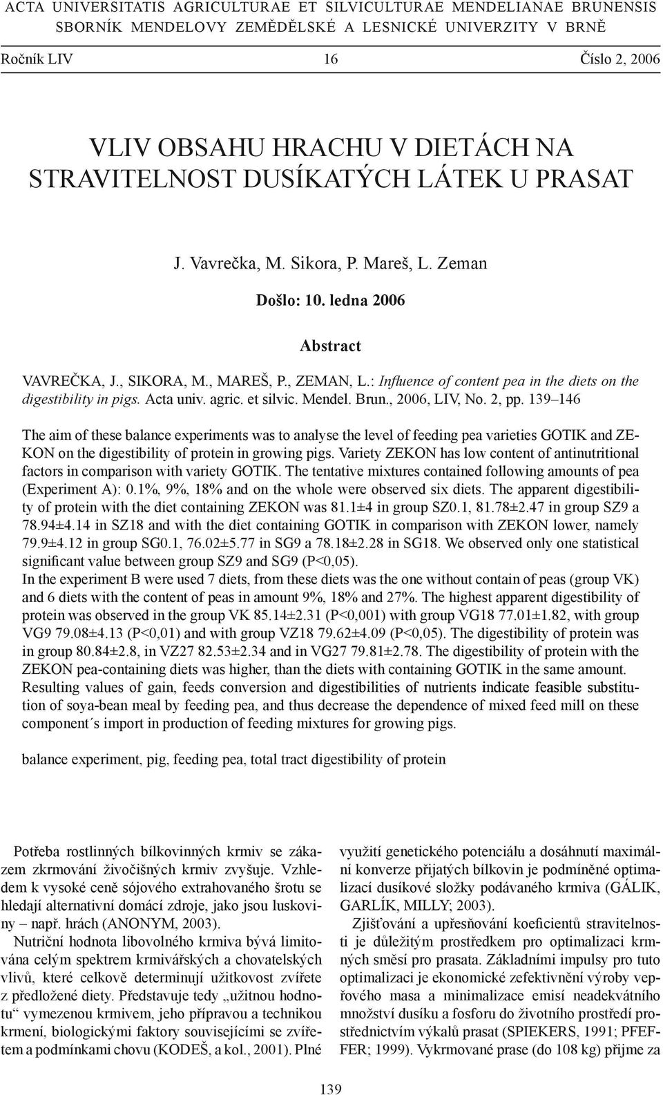 : Influence of content pea in the diets on the digestibility in pigs. Acta univ. agric. et silvic. Mendel. Brun., 2006, LIV, No. 2, pp.