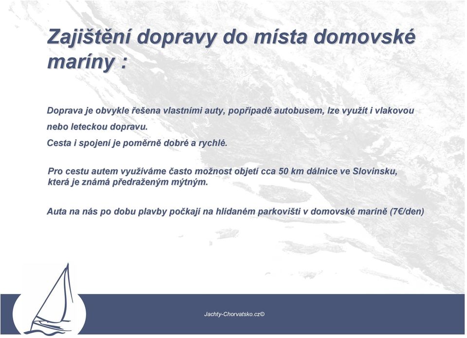 Pro cestu autem využíváme často možnost objetí cca 50 km dálnice d ve Slovinsku, která je známá předraženým