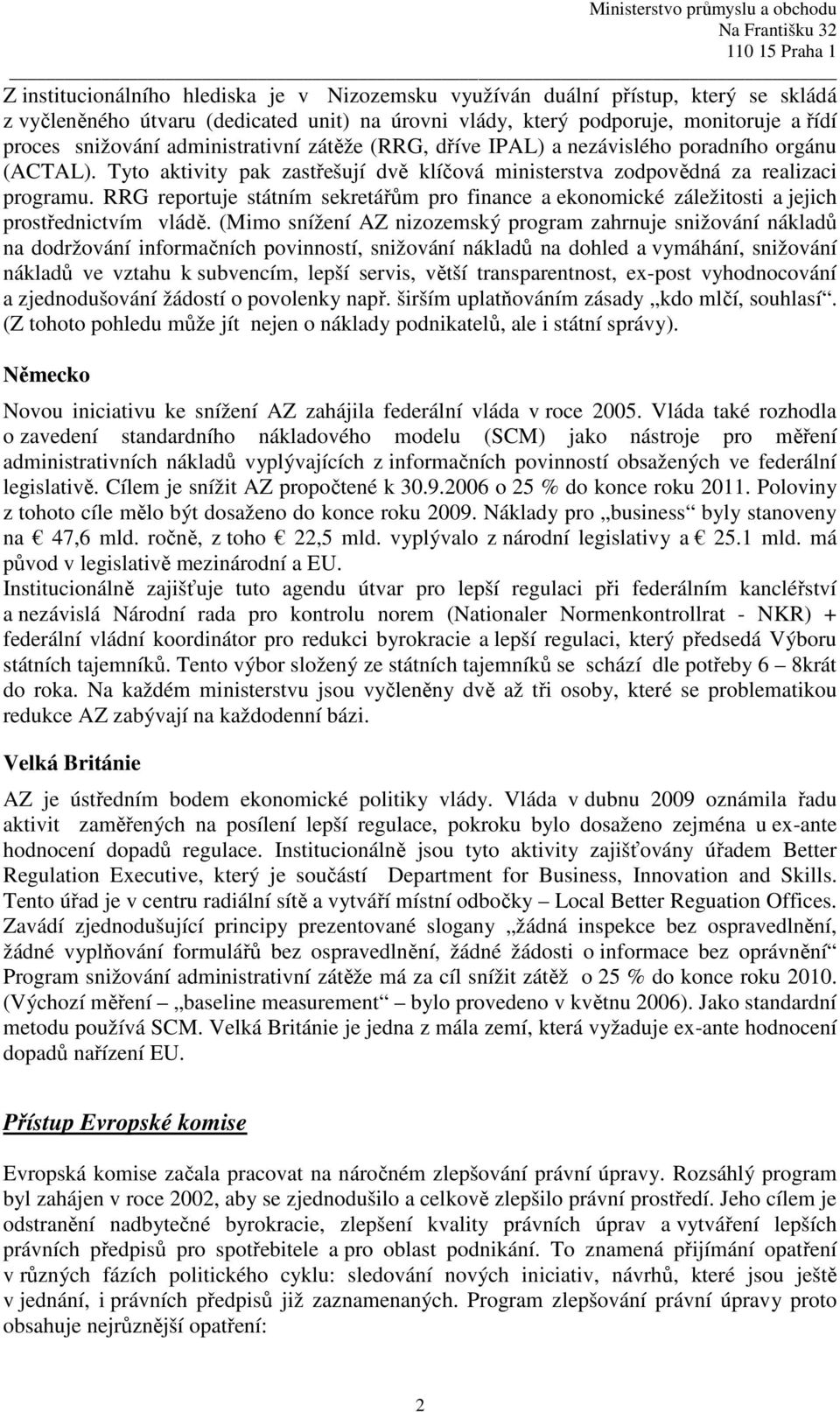 RRG reportuje státním sekretářům pro finance a ekonomické záležitosti a jejich prostřednictvím vládě.