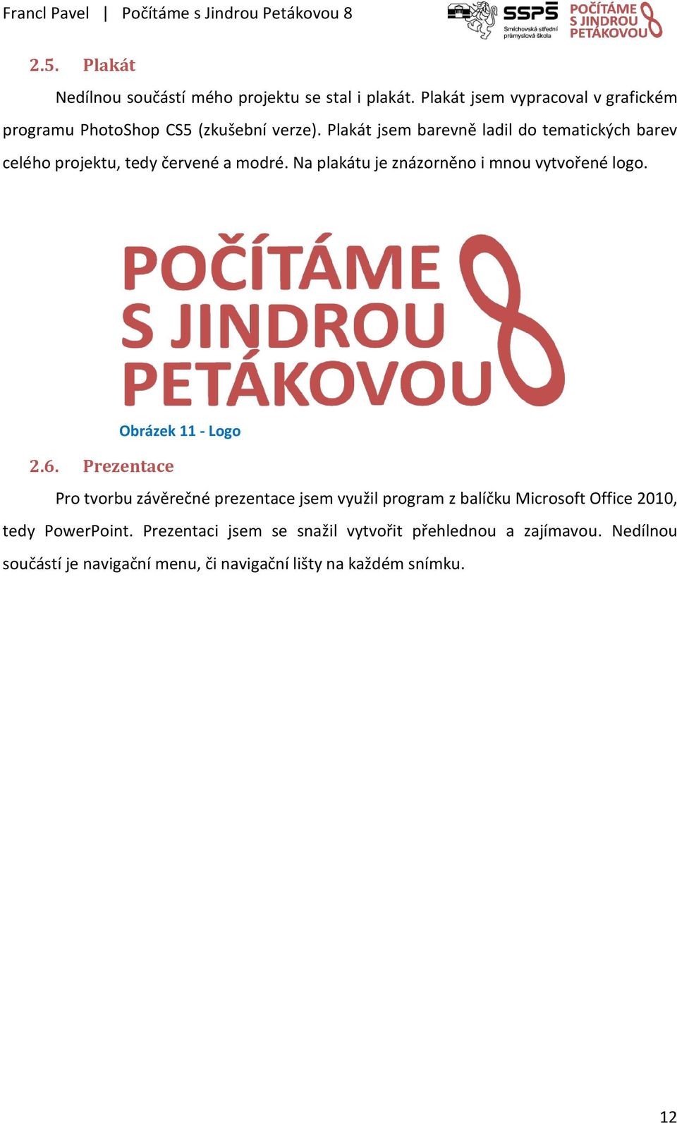 Plakát jsem barevně ladil do tematických barev celého projektu, tedy červené a modré. Na plakátu je znázorněno i mnou vytvořené logo.