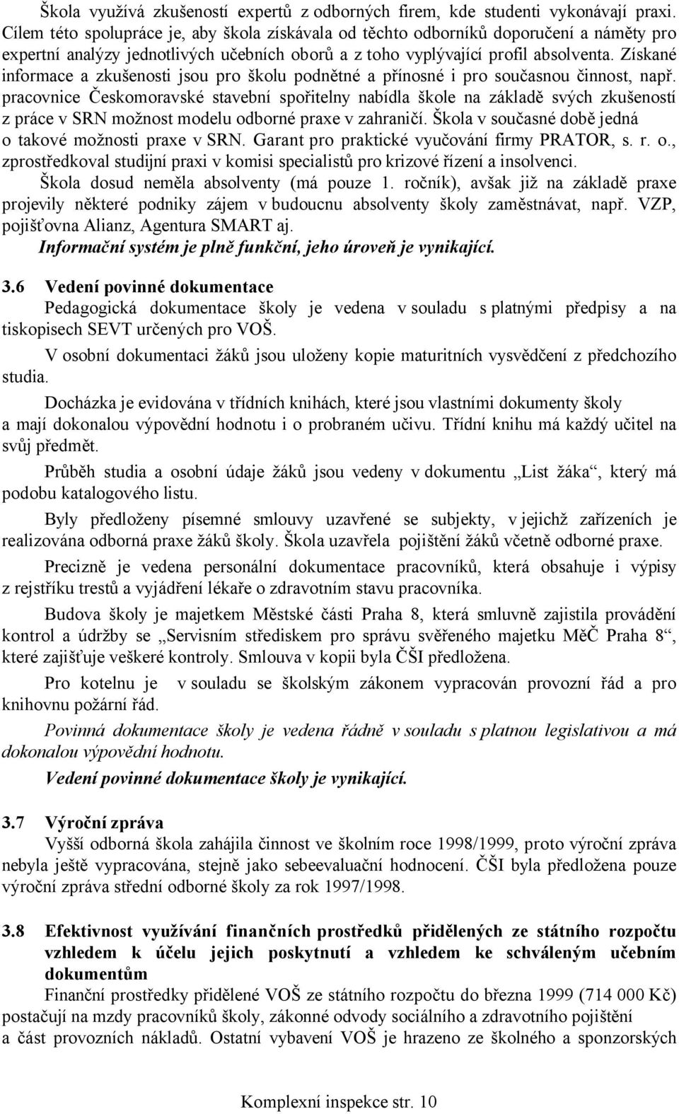 Získané informace a zkušenosti jsou pro školu podnětné a přínosné i pro současnou činnost, např.