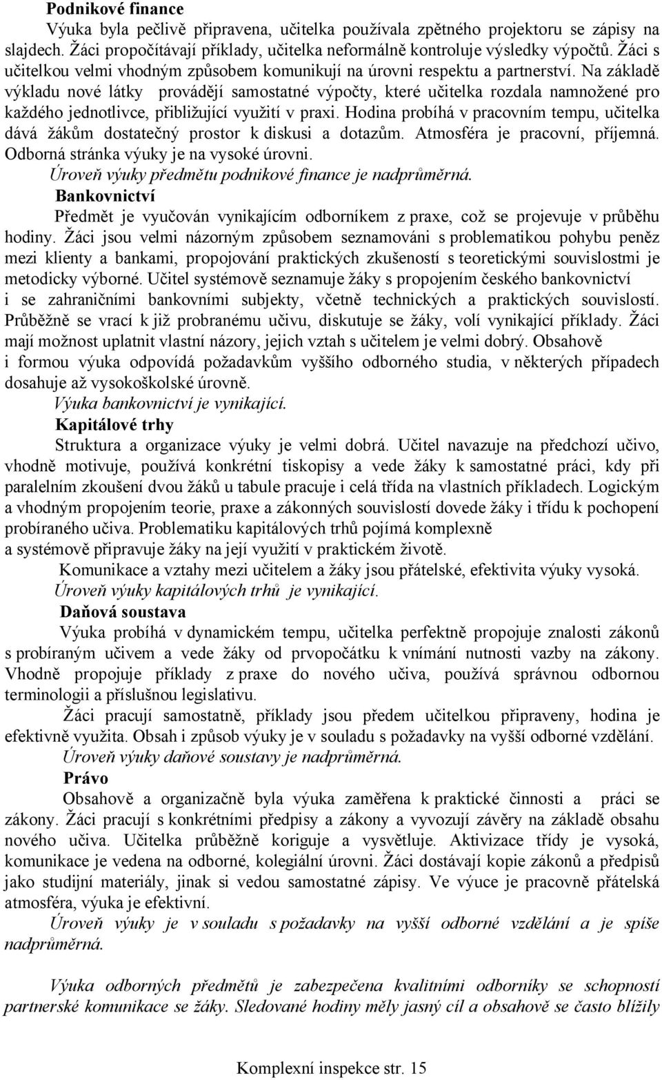 Na základě výkladu nové látky provádějí samostatné výpočty, které učitelka rozdala namnožené pro každého jednotlivce, přibližující využití v praxi.