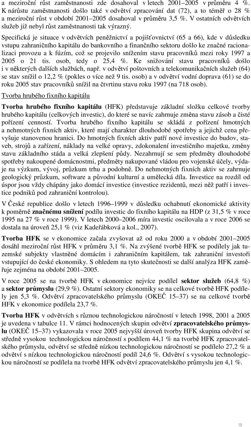 V ostatních odvětvích služeb již nebyl růst zaměstnanosti tak výrazný.