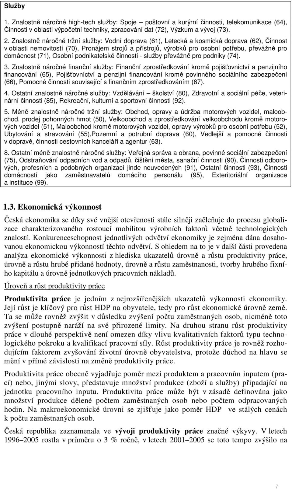 domácnost (71), Osobní podnikatelské činnosti - služby převážně pro podniky (74). 3.