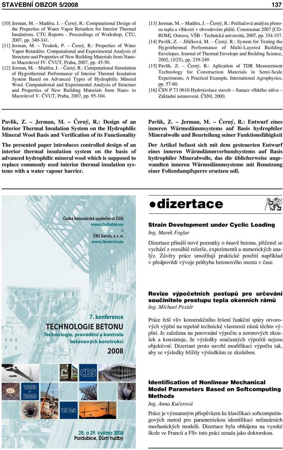 Computational and Experimental Analysis of Structure and Properties of New Building Materials from Nanoto Macrolevel IV. ČVUT, Praha, 2007, pp. 45-50. [12] Jerman, M. Maděra, J. Černý, R.