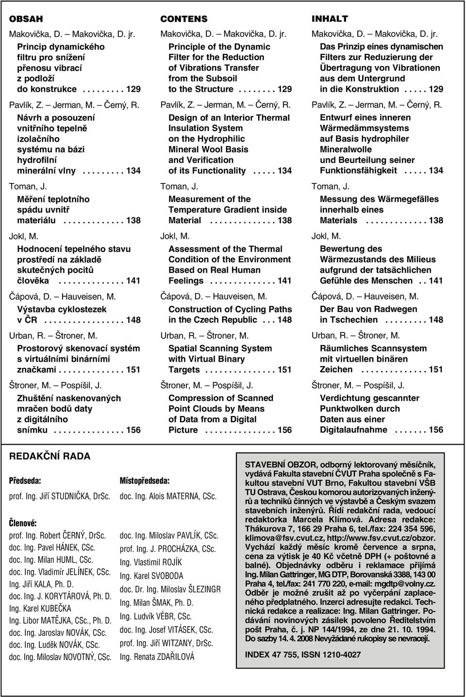 Hodnocení tepelného stavu prostředí na základě skutečných pocitů člověka.............. 141 Čápová, D. Hauveisen, M. Výstavba cyklostezek v ČR................. 148 Urban, R. Štroner, M.