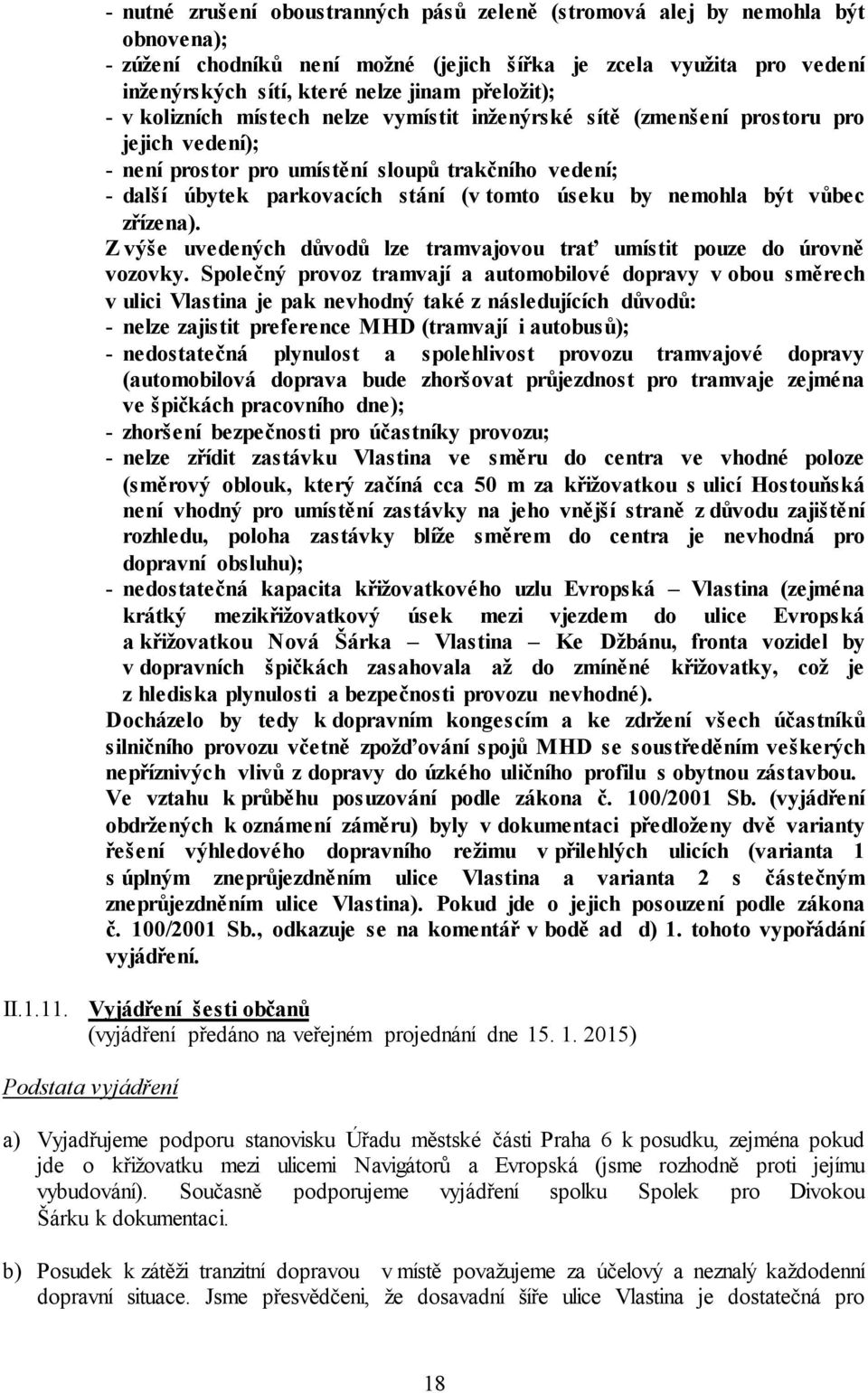 úseku by nemohla být vůbec zřízena). Z výše uvedených důvodů lze tramvajovou trať umístit pouze do úrovně vozovky.