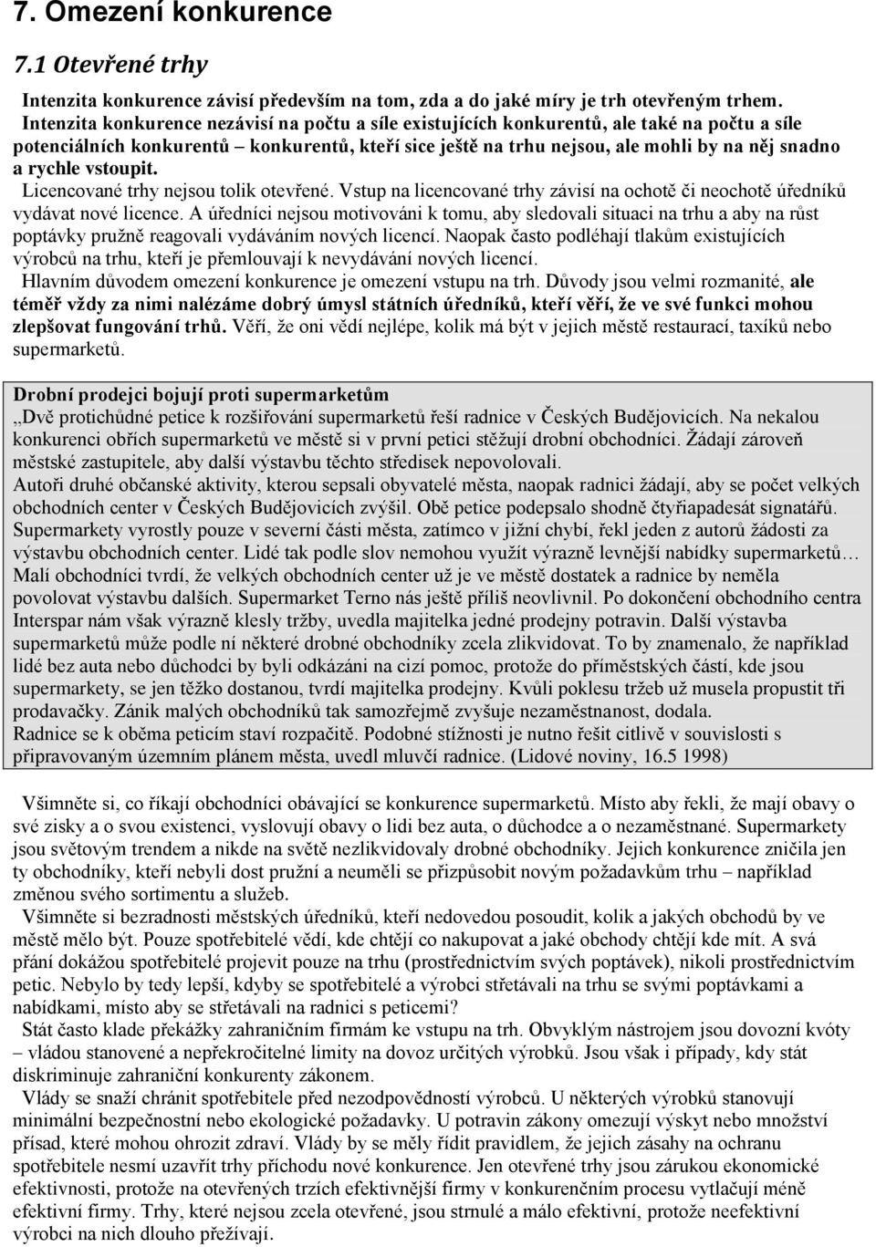 rychle vstoupit. Licencované trhy nejsou tolik otevřené. Vstup na licencované trhy závisí na ochotě či neochotě úředníků vydávat nové licence.