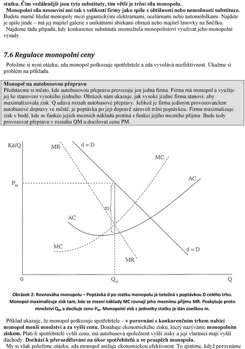 Najdeme řadu případů, kdy konkurence substitutů znemoţnila monopolistovi vyuţívat jeho monopolní výsady. 7.