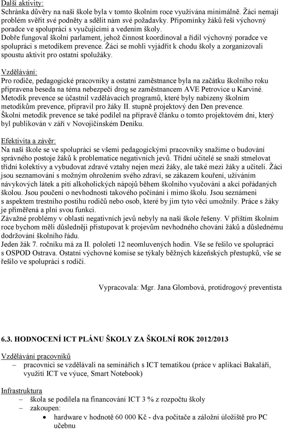 Dobře fungoval školní parlament, jehož činnost koordinoval a řídil výchovný poradce ve spolupráci s metodikem prevence.