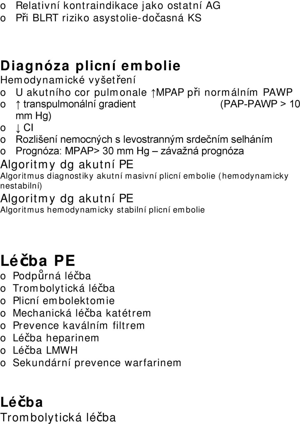 diagnstiky akutní masivní plicní emblie (hemdynamicky nestabilní) Algritmy dg akutní PE Algritmus hemdynamicky stabilní plicní emblie Léčba PE Pdpůrná léčba