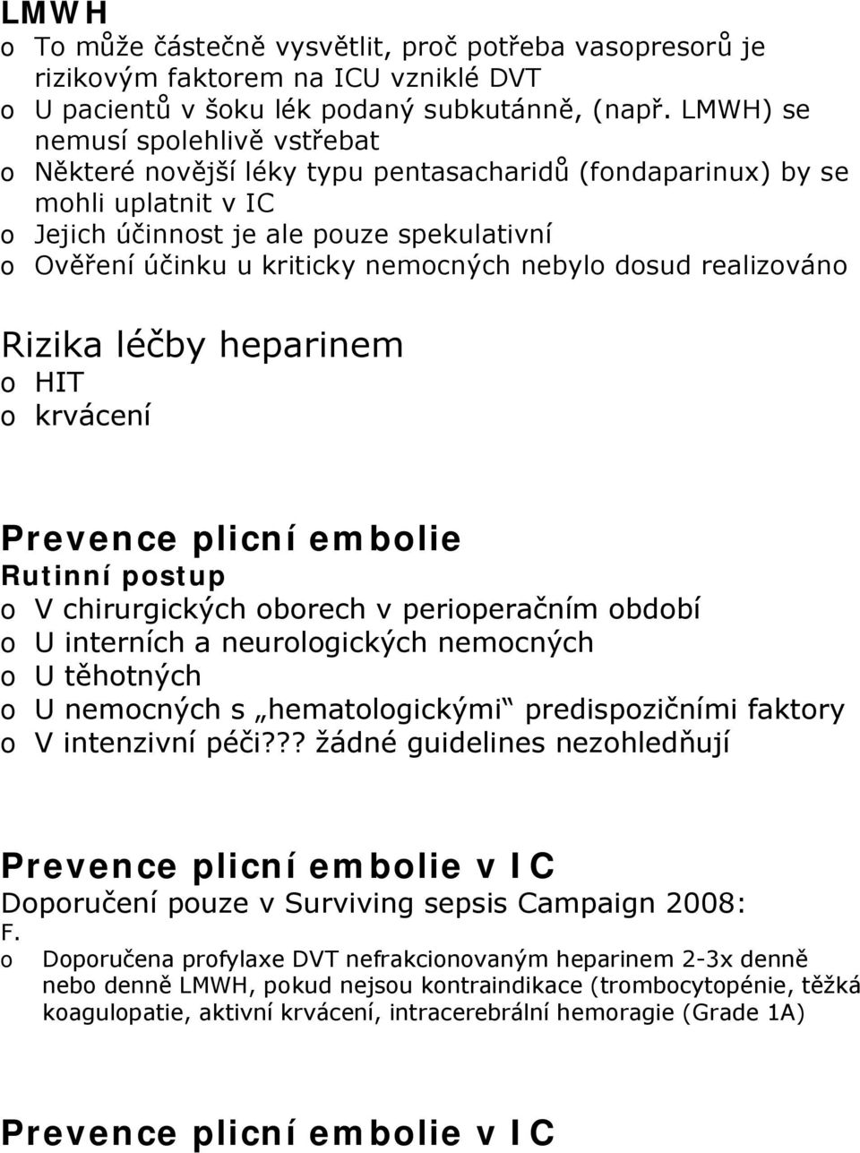 realizván Rizika léčby heparinem HIT krvácení Prevence plicní emblie Rutinní pstup V chirurgických brech v periperačním bdbí U interních a neurlgických nemcných U těhtných U nemcných s hematlgickými