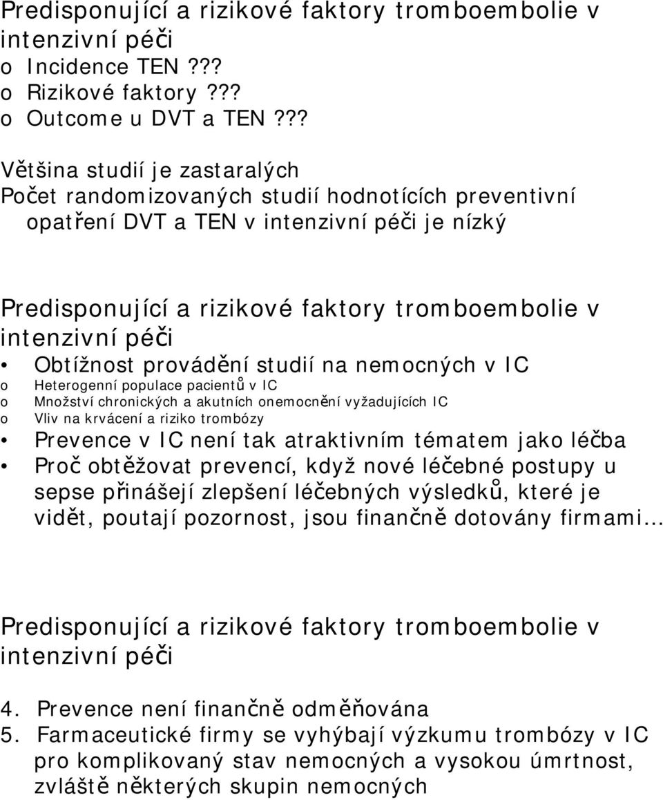 prvádění studií na nemcných v IC Hetergenní ppulace pacientů v IC Mnžství chrnických a akutních nemcnění vyžadujících IC Vliv na krvácení a rizik trmbózy Prevence v IC není tak atraktivním tématem