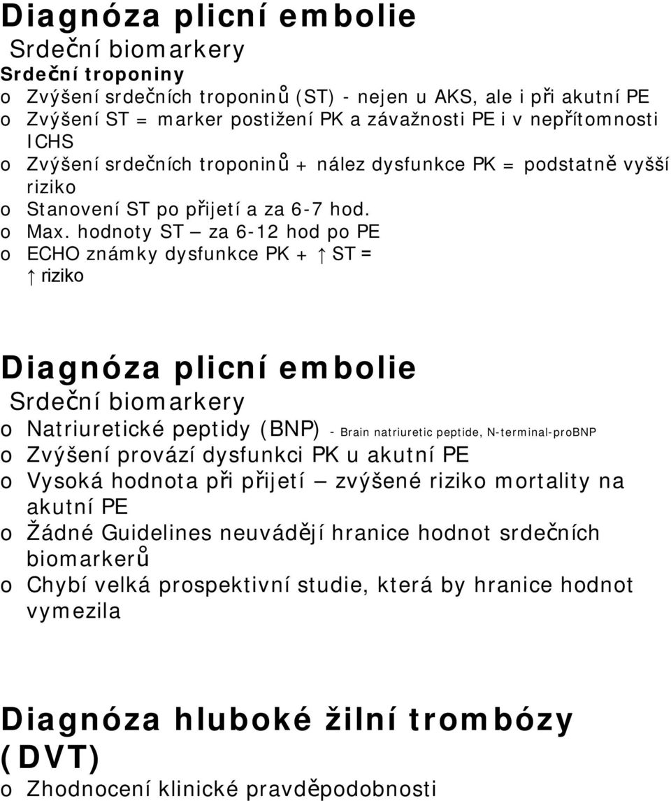 hdnty ST za 6-12 hd p PE ECHO známky dysfunkce PK + ST = rizik Srdeční bimarkery Natriuretické peptidy (BNP) - Brain natriuretic peptide, N-terminal-prBNP Zvýšení prvází dysfunkci