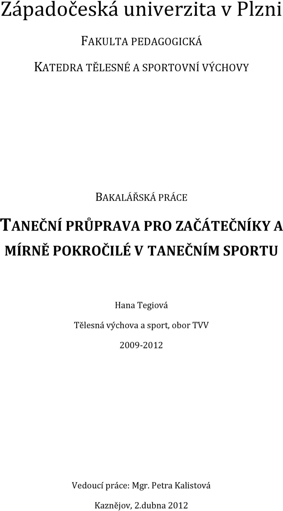 MÍRNĚ POKROČILÉ V TANEČNÍM SPORTU Hana Tegiová Tělesná výchova a sport,