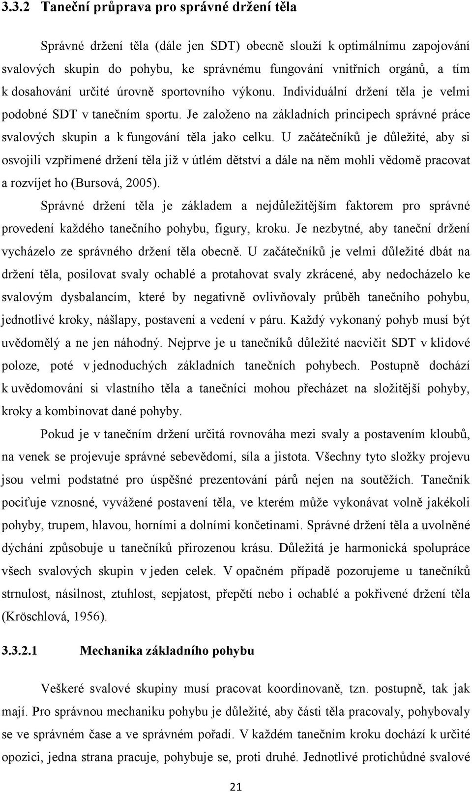 Je založeno na základních principech správné práce svalových skupin a k fungování těla jako celku.