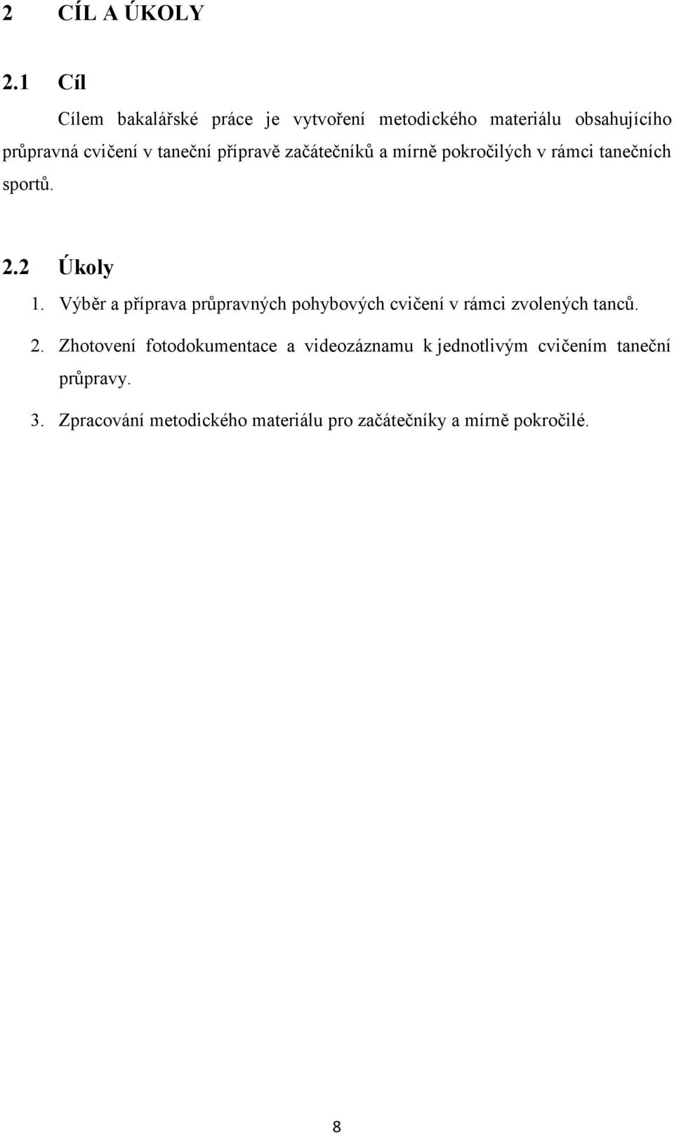 přípravě začátečníků a mírně pokročilých v rámci tanečních sportů. 2.2 Úkoly 1.