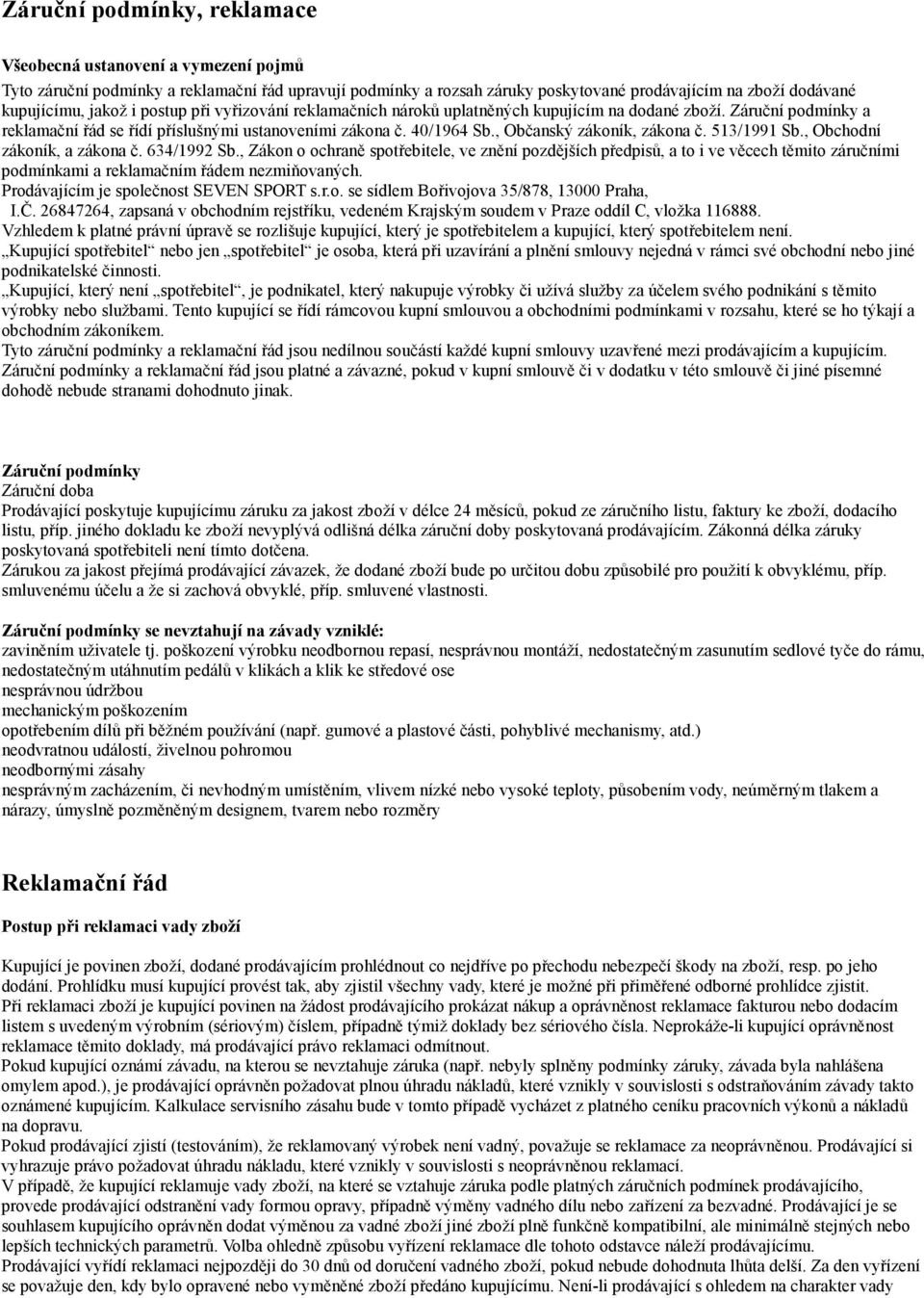 513/1991 Sb., Obchodní zákoník, a zákona č. 634/1992 Sb., Zákon o ochraně spotřebitele, ve znění pozdějších předpisů, a to i ve věcech těmito záručními podmínkami a reklamačním řádem nezmiňovaných.