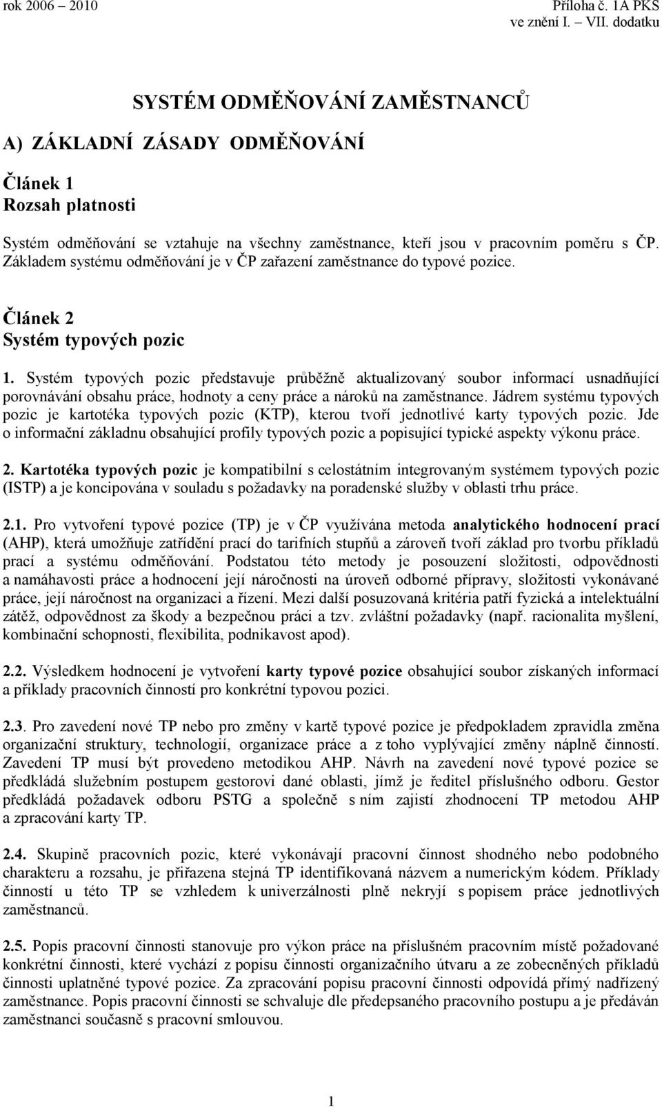 Systém typových pozic představuje průběžně aktualizovaný soubor informací usnadňující porovnávání obsahu práce, hodnoty a ceny práce a nároků na zaměstnance.