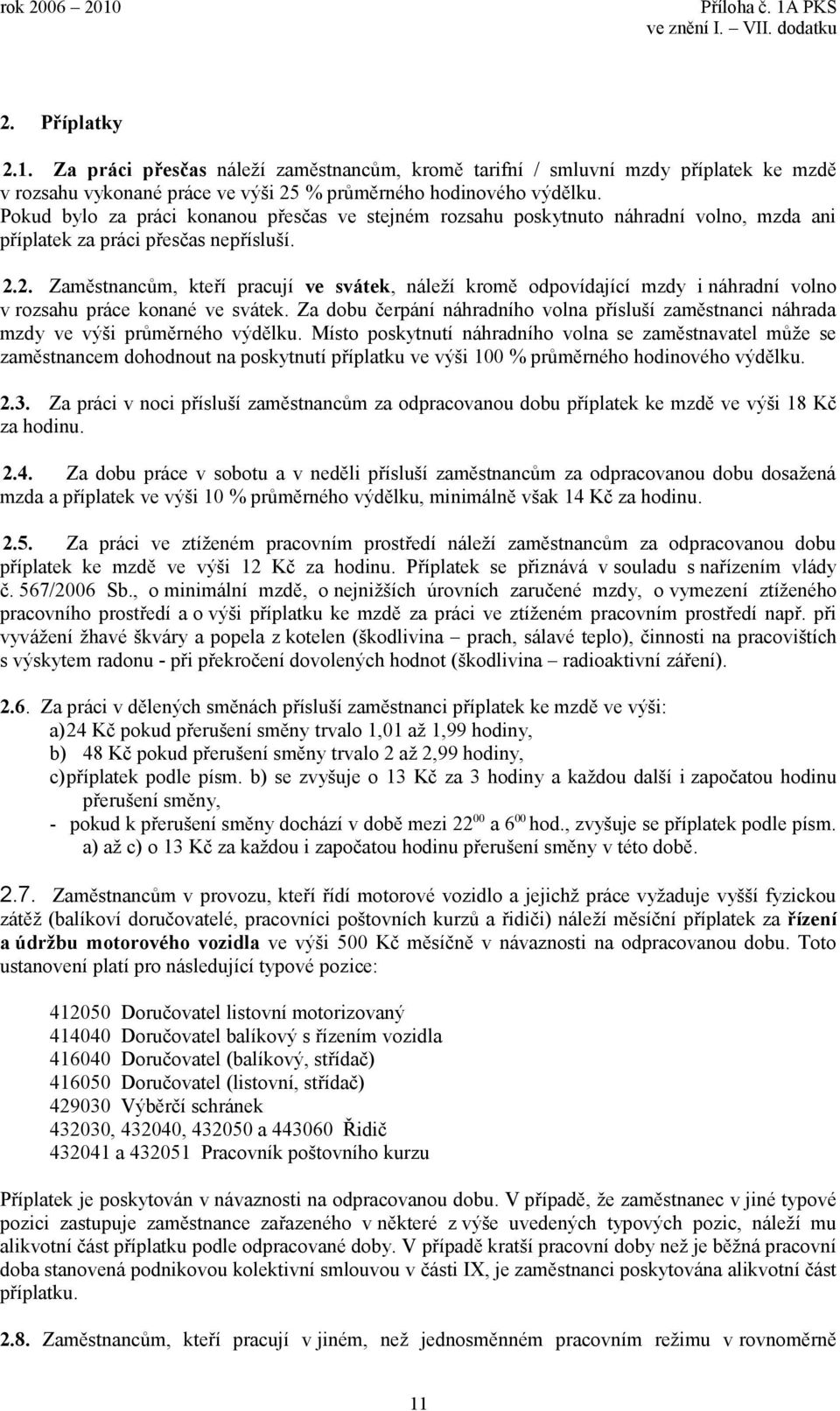 2. Zaměstnancům, kteří pracují ve svátek, náleží kromě odpovídající mzdy i náhradní volno v rozsahu práce konané ve svátek.