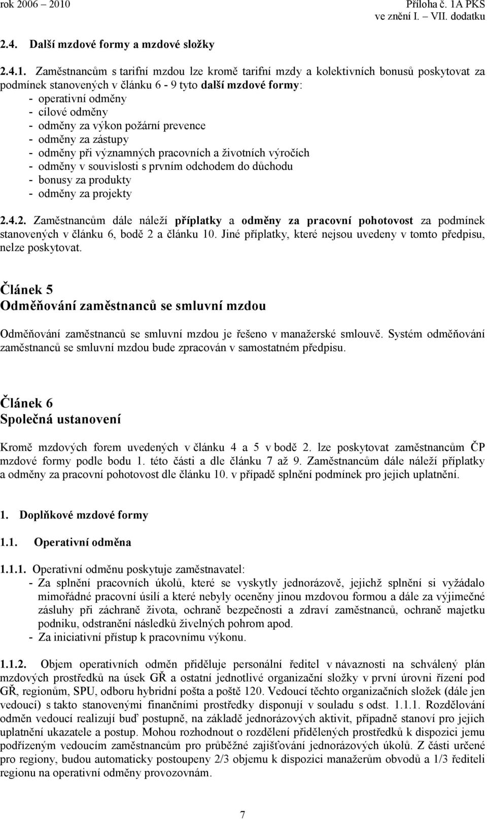 výkon požární prevence - odměny za zástupy - odměny při významných pracovních a životních výročích - odměny v souvislosti s prvním odchodem do důchodu - bonusy za produkty - odměny za projekty 2.