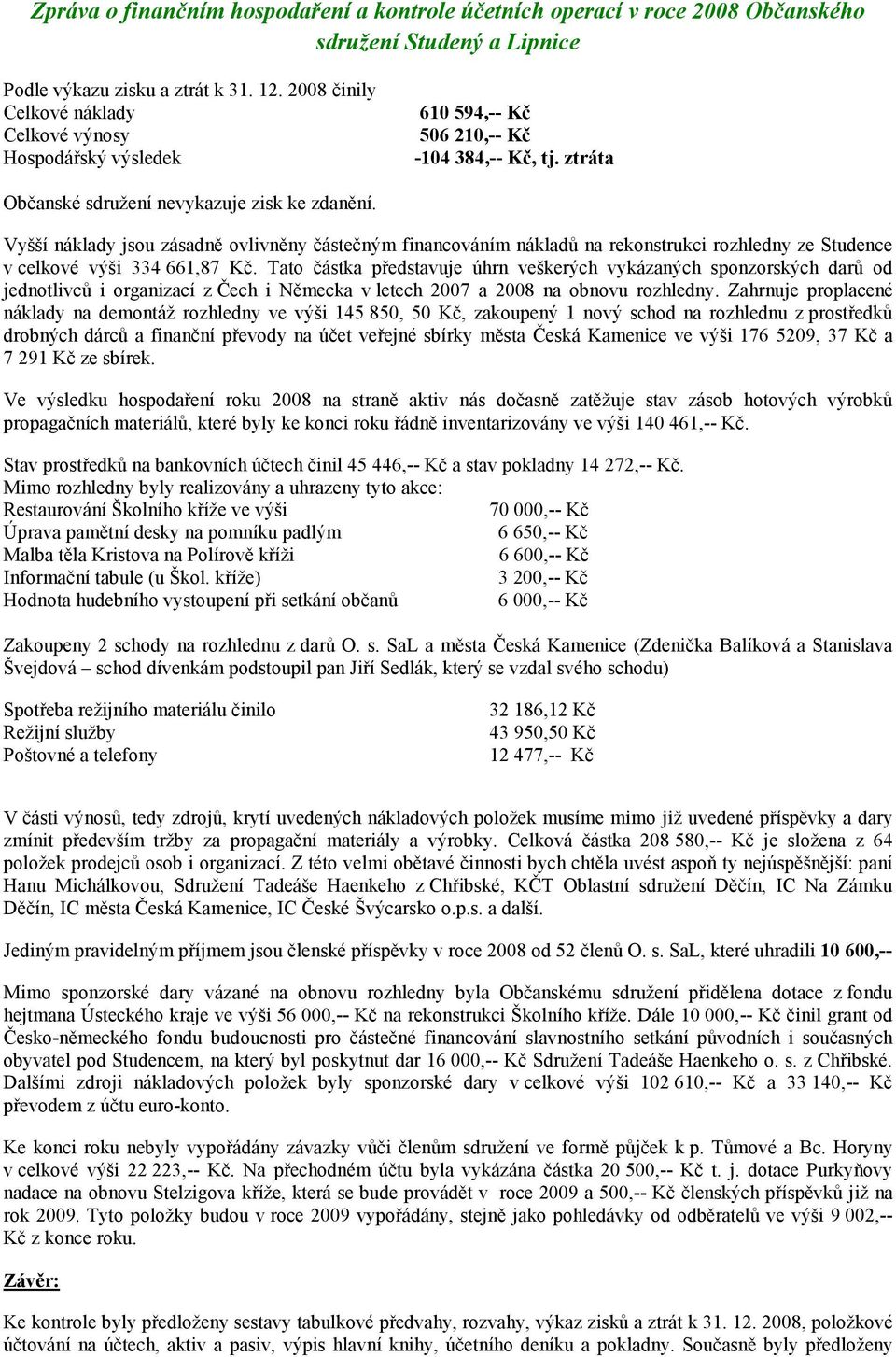 Vyšší náklady jsou zásadně ovlivněny částečným financováním nákladů na rekonstrukci rozhledny ze Studence v celkové výši 334 661,87 Kč.