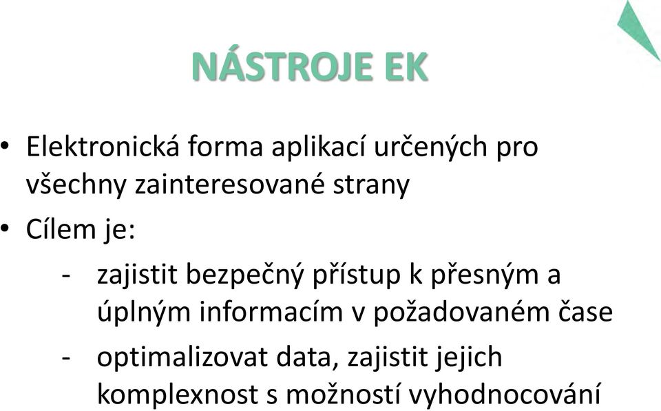 k přesným a úplným informacím v požadovaném čase -