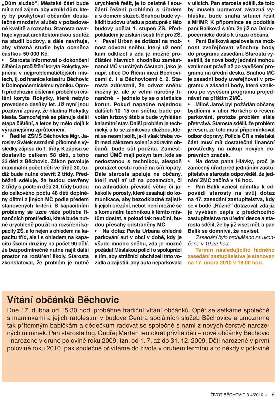 Starosta informoval o dokončení čištění a pročištění koryta Rokytky, zejména v nejproblematičtějších místech, tj. od hranice katastru Běchovic k Dolnopočernickému rybníku.