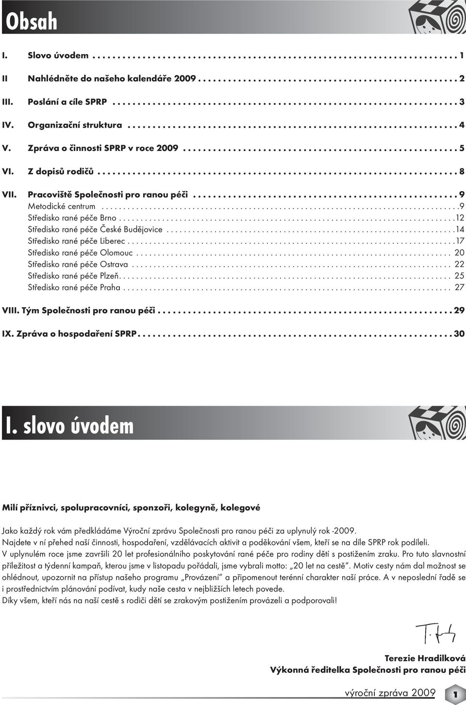 Zpráva o činnosti SPRP v roce 2009....................................................... 5 VI. Z dopisů rodičů........................................................................ 8 VII.