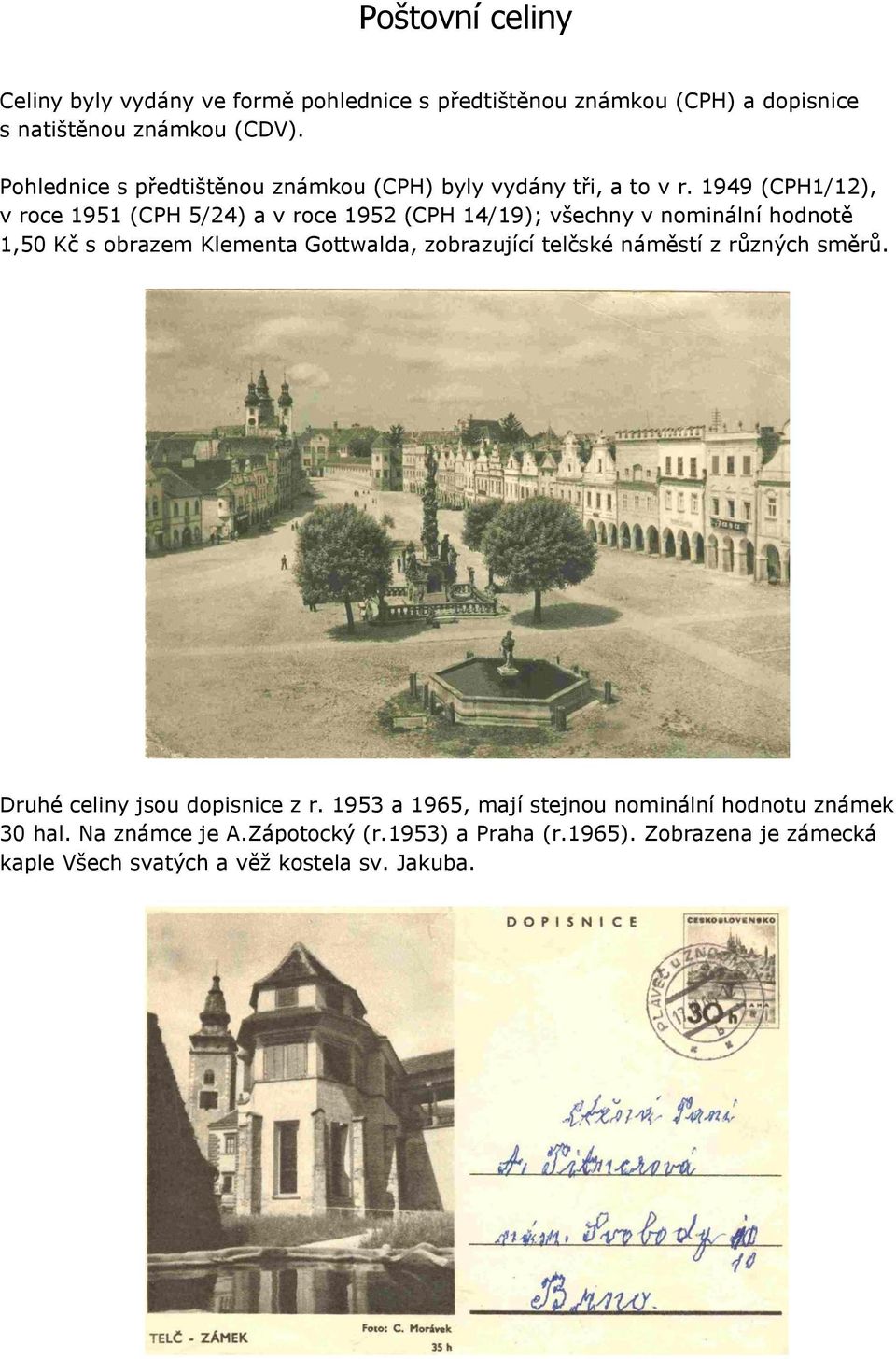 1949 (CPH1/12), v roce 1951 (CPH 5/24) a v roce 1952 (CPH 14/19); všechny v nominální hodnotě 1,50 Kč s obrazem Klementa Gottwalda, zobrazující